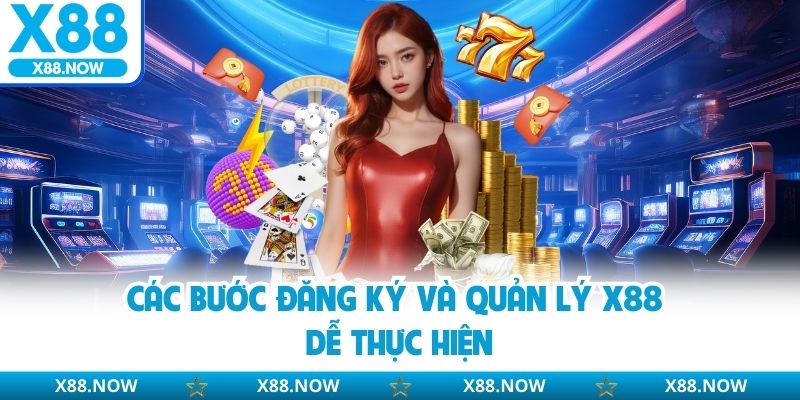 Các bước đăng ký và quản lý X88 dễ thực hiện
